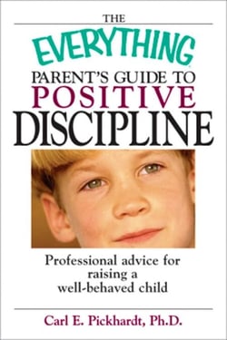 The Everything Parent's Guide To Positive Discipline - Professional Advice for Raising a Well-Behaved Child