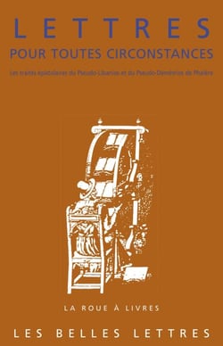 Lettres pour toutes circonstances - Les traités épistolaires du Pseudo-Libanios et du Pseudo-Démétrios de Phalère