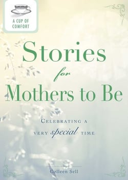 A Cup of Comfort Stories for Mothers to Be - Celebrating a very special time