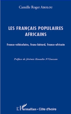 Les français populaires africains - Franco-véhiculaires, franc-bâtard, franco-africain