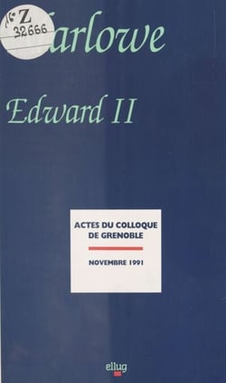 Marlowe, «Edward II» - Actes de colloque, Université Stendhal, Grenoble, novembre 1991