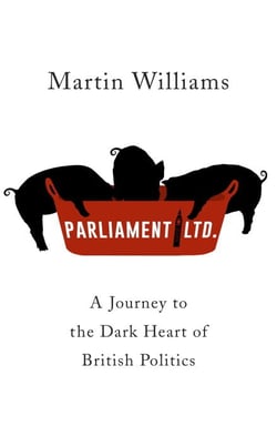 Parliament Ltd - A journey to the dark heart of British politics