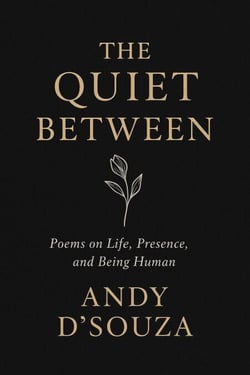 The Quite Between: Poems on Life, Presence, and Being Human