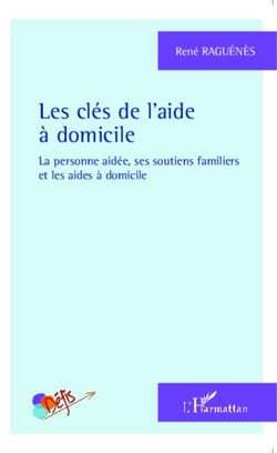Les clés de l'aide à domicile - La personne aidée, ses soutiens familiers et les aides à domicile