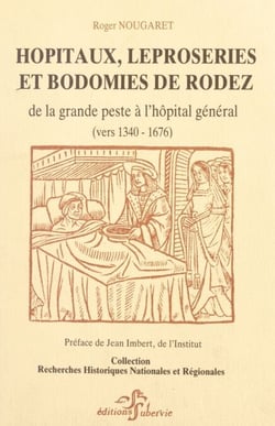 Hôpitaux, léproseries et bodomies de Rodez - De la grande peste à l'hôpital général (vers 1340-1676)