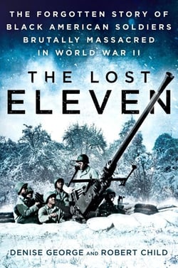 The Lost Eleven - The Forgotten Story of Black American Soldiers Brutally Massacred in World War II