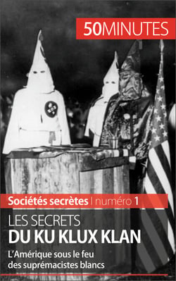 Les secrets du Ku Klux Klan - L’Amérique sous le feu des suprémacistes blancs