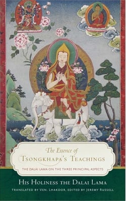 The Essence of Tsongkhapa's Teachings - The Dalai Lama on the Three Principal Aspects of the Path