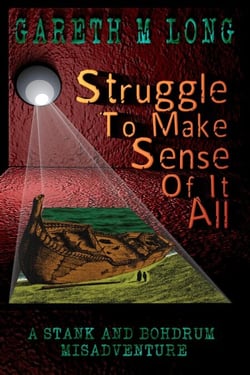 Struggle To Make Sense Of It All - The Misadventures of Stank and Bohdrum, #1