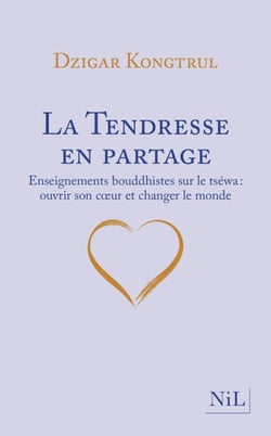 La Tendresse en partage - Enseignements bouddhistes sur le tséwa - Enseignements bouddhistes sur le tséwa : ouvrir son cœur et changer le monde