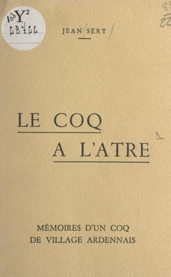 Le coq à l'âtre - Mémoires d'un coq de village ardennais