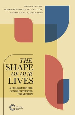 The Shape of Our Lives: A Field Guide for Congregational Formation - Cultivating Communities