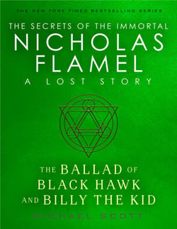 The Ballad of Black Hawk and Billy the Kid - A Lost Story from the Secrets of the Immortal Nicholas Flamel