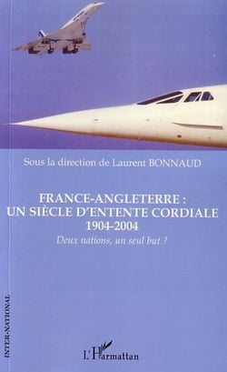 France-Angleterre : un siècle d'entente cordiale 1904-2004 - Deux nations, un seul but ?