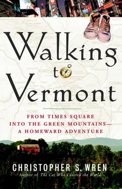 Walking to Vermont - From Times Square into the Green Mountains -- a Homeward Adventure