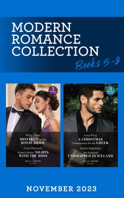 Modern Romance November 2023 Books 5-8 - Mistaken as His Royal Bride (Princess Brides for Royal Brothers) / Virgin's Stolen Nights with the Boss / A Christmas Consequence for the Greek / His Innocent Unwrapped in Iceland