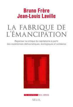 La Fabrique de l'émancipation - Repenser la critique du capitalisme à partir des expériences démocratiques, écologiques et solidaires