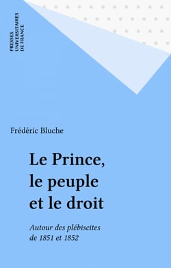 Le Prince, le peuple et le droit - Autour des plébiscites de 1851 et 1852