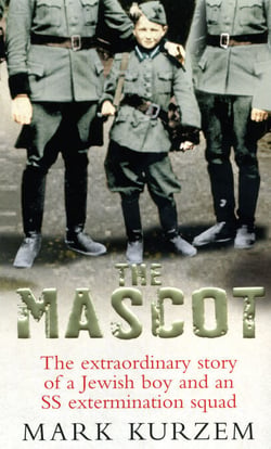 The Mascot - The extraordinary story of a Jewish boy and an SS extermination squad