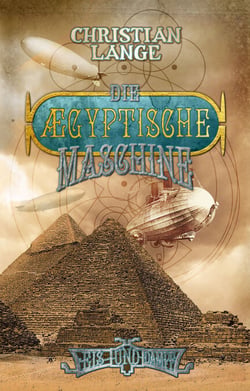 Die ægyptische Maschine - Ein Roman aus der Welt von Eis &amp; Dampf