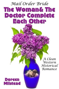Mail Order Bride: The Woman &amp; The Doctor Complete Each Other (A Clean Western Historical Romance)