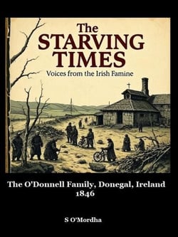 The Starving Times: Voices from the Irish Famine  O'Donnell Family, County Donegal, Spring 1846. - The Starving Times, #2