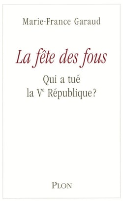 La fête des fous - Qui a tué la VE République ? - Qui a tué la Ve République ?