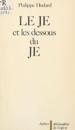 Le JE et les dessous du JE - Essai d'introduction à la problématique du sujet