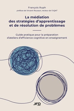La médiation des stratégies d’apprentissage et de résolution de problèmes - Guide pratique pour la préparation d’ateliers d’efficience cognitive en enseignement