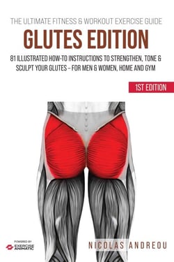 The Ultimate Fitness &amp; Workout Exercise Guide: Glutes Edition 81 Illustrated How-to Instructions Strengthen, Tone &amp; Sculpt your Glutes - for Men &amp; Women, Home and Gym - The Ultimate Fitness &amp; Workout Exercise Guide, #0