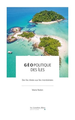 Geopolitique des iles - Des îles rêvées aux îles mondialisées
