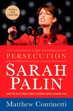 The Persecution of Sarah Palin - How the Elite Media Tried to Bring Down a Rising Star