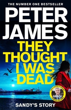 They Thought I Was Dead: Sandy's Story - From the Multi-Million Copy Bestselling Author of The Roy Grace Series