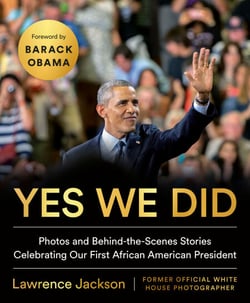 Yes We Did - Photos and Behind-the-Scenes Stories Celebrating Our First African American President