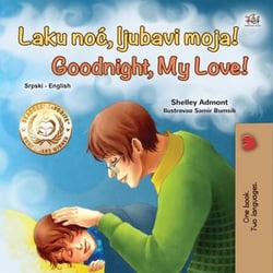 Laku noc, ljubavi moja! Goodnight, My Love! - Serbian English Bilingual Collection