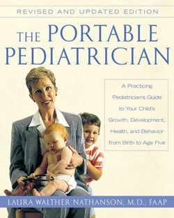 The Portable Pediatrician, Second Edition - A Practicing Pediatrician's Guide to Your Child's Growth, Development, Health, and Behavior from Birth to Age Five