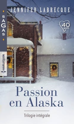 Passion en Alaska - Trilogie intégrale - Une délicieuse surprise - Nuits de feu - Troublantes caresses