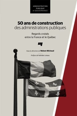 50 ans de construction des administrations publiques - Regards croisés entre la France et le Québec