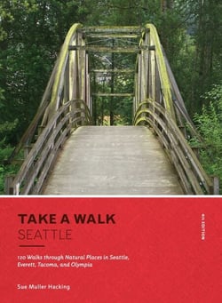 Take a Walk: Seattle, 4th Edition - 120 Walks through Natural Places in Seattle, Everett, Tacoma, and Olympia