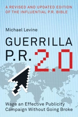 Guerrilla P.R. 2.0 - Wage an Effective Publicity Campaign without Going Broke