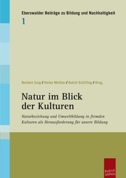 Natur im Blick der Kulturen - Naturbeziehung und Umweltbildung in fremden Kulturen als Herausforderung für unsere Bildung