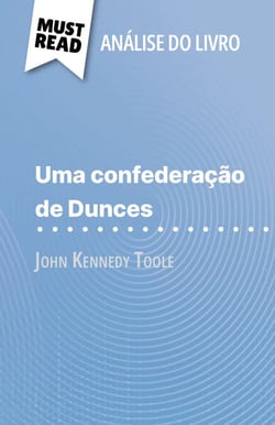 Uma confederação de Dunces de John Kennedy Toole (Análise do livro) - Análise completa e resumo pormenorizado do trabalho