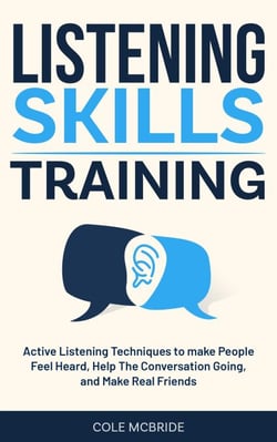 Listening Skills Training: Active Listening Techniques to Make People Feel Heard, Keep The Conversation Going, and Make Real Friends - Communication Skills, #6