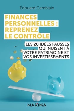 Finances personnelles : reprenez le contrôle - Les 20 idées fausses qui nuisent à votre patrimoine et vos investissements