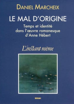 Le mal d’origine - Temps et identité dans l'œuvre romanesque d'Anne Hébert