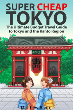 Super Cheap Tokyo: The Ultimate Budget Travel Guide to Tokyo and the Kanto Region - Japan Travel Guides by Matthew Baxter, #4