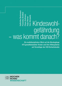 Kindeswohlgefährdung - was kommt danach? - Ein multidisziplinärer Blick auf die Werdegänge 478 gewaltbelasteter Kinder und ihre Hilfesysteme auf Grundlage der KiD-Verlaufsstudie
