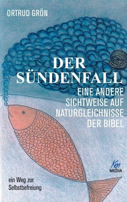 Der Sündenfall - Eine andere Sichtweise auf Naturgleichnisse der Bibel