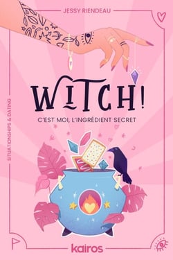 Witch! C'est moi, l'ingrédient secret - Un roman situationships &amp; dating, sorcellerie moderne et quête de soi