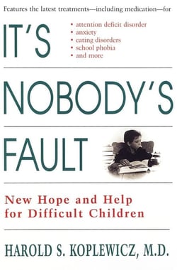 It's Nobody's Fault - New Hope and Help for Difficult Children and Their Parents